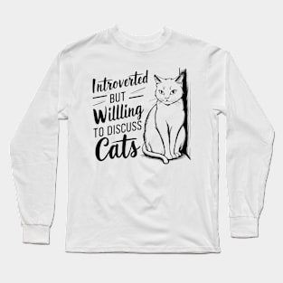 Introverted but Willing to Discuss Cats - Cat Lovers Gift Long Sleeve T-Shirt